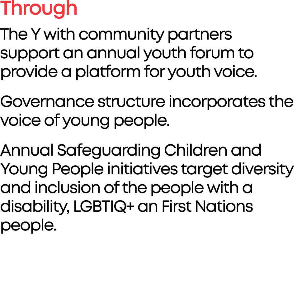 Through The Y with community partners support an annual youth forum to provide a platform for youth voice. Governance...
